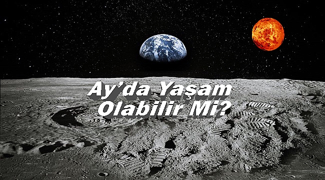 Bilim İnsanları Açıkladı; Ay'da Yaşam Olabilir!