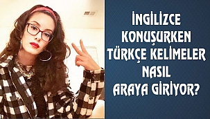 İngilizce Konuşurken kullanılan Türkçe Kelimeler