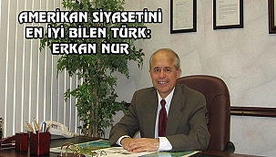 ABD Siyasetini En İyi Bilen Türk: Erkan Nur