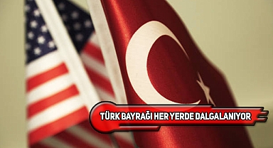 ABD'nin Her Yerinde Türk Bayrağına Rastlamak!