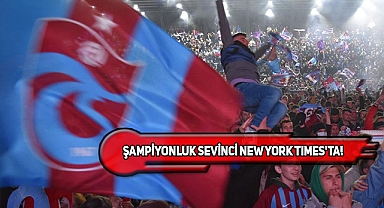 New York Times, Trabzonspor'u Haber Yaptı!