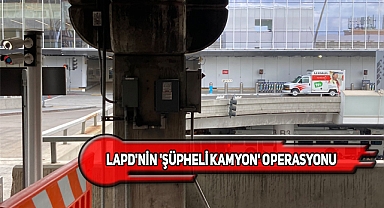 LA Havalimanı'ndaki Şüpheli Kamyon Korkuttu!