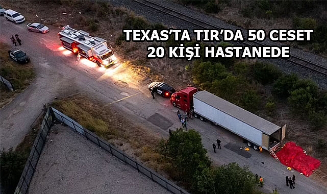 Texas'ta Göçmen Faciası: 50 Ölü 20 kişi Hastanede