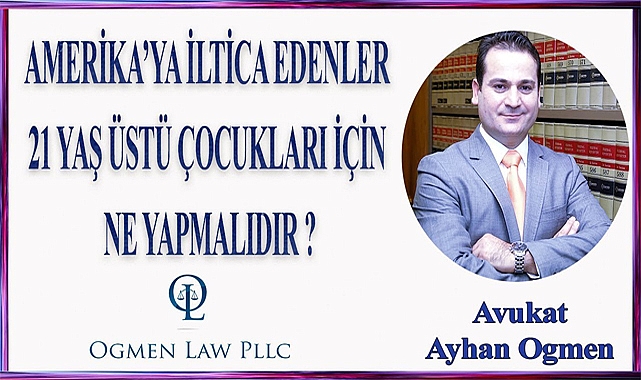 21 Yaş Üstü Çocukların ABD'ye Getirilmesi