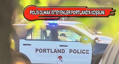 Portland'da Yeni Polis Adaylarına 25 Bin Dolar Bonus!