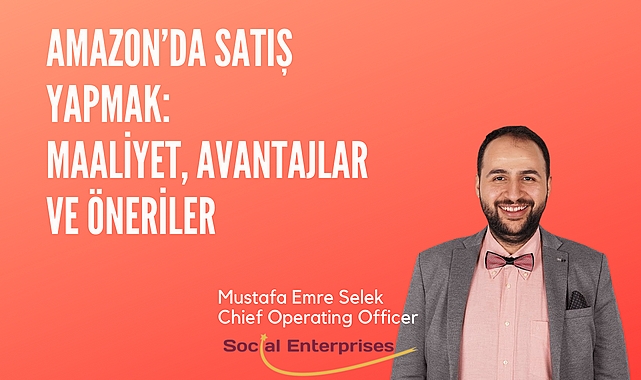 AMAZON'DA SATIŞ YAPMAK: MAALİYET, AVANTAJLAR VE ÖNERİLER