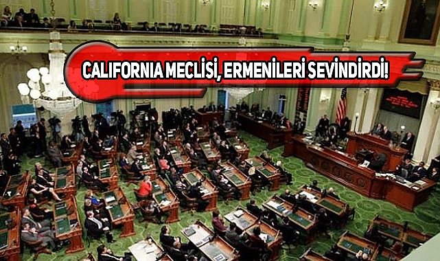California'da Sözde Ermeni Soykırım Günü Tatil İlanı
