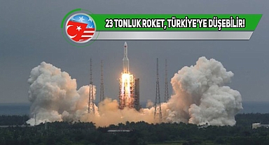 Çin'in Roketi Kontrolden Çıktı! Türkiye'ye Düşebilir!