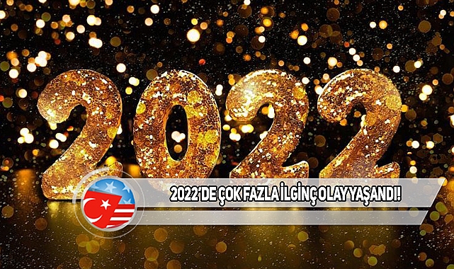 2022'nin En İlginç Olayları
