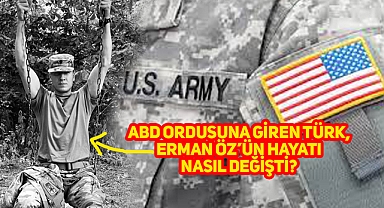 ABD Ordusuna Giren Türkün Hayatı Nasıl Değişti?