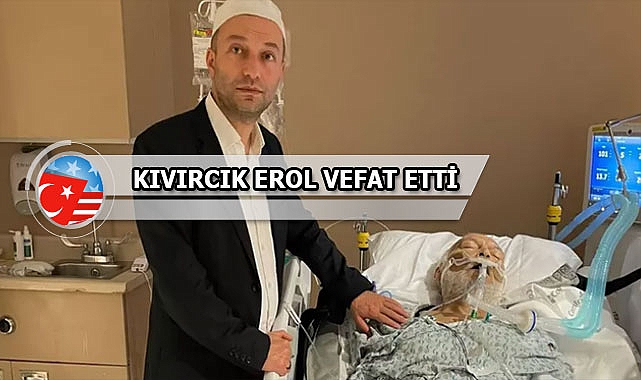 Ramazan Temel Kıvırcık Erol ABD'de Vefat Etti