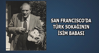 San Francisco'da ki Türk Sokağının İsim Babası
