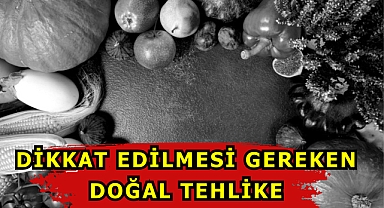 Dikkat Edilmesi Gereken Doğal Tehlike!