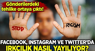 Facebook, Instagram, Twitter'da ırkçılığın nasıl yayıldığı ortaya çıktı!