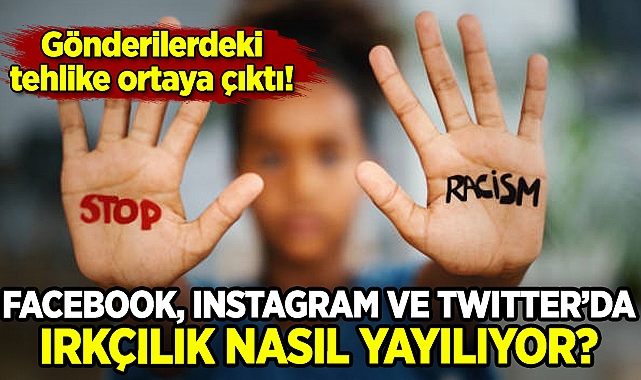 Facebook, Instagram, Twitter'da ırkçılığın nasıl yayıldığı ortaya çıktı!