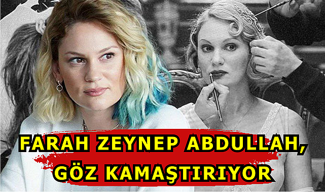 Farah Zeynep Abdullah,Göz Kamaştırıyor