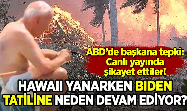 Hawaii yanarken Biden neden tatiline devam ediyor? Canlı yayında şikayet ettiler!