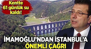 İmamoğlu'ndan İstanbul için önemli çağrı: Kentte 61 günlük su kaldı!
