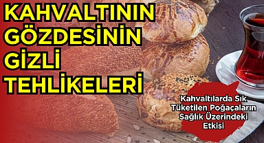 Kahvaltının Gözdesi Poğaçanın Gizli Tehlikeleri