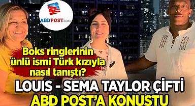 Louis - Sema Taylor çifti ABD Post'a konuştu