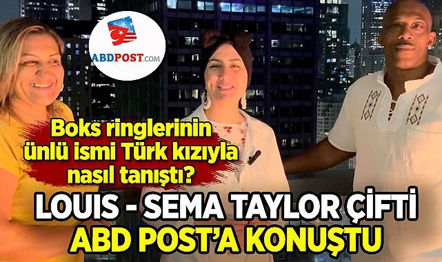 Louis - Sema Taylor çifti ABD Post'a konuştu