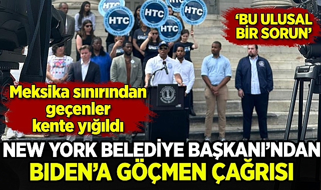 New York Belediye Başkanı'ndan Biden'a göçmen çağrısı