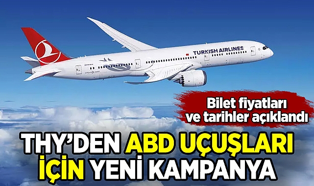 THY ABD uçuşları için kampanyayı duyurdu: İşte uçak bileti fiyatı!