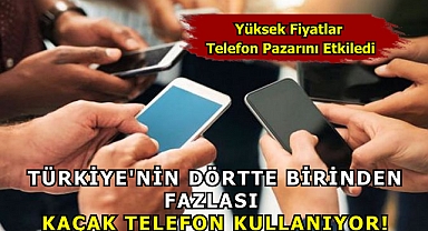 Türkiye'nin Dörtte Birinden Fazlası Kaçak Telefon Kullanıyor!