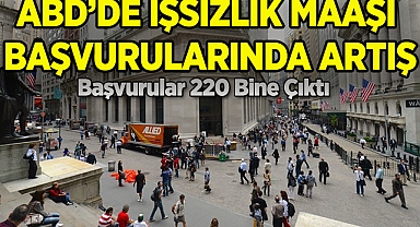 ABD'de İşsizlik Maaşı Başvurularında Artış