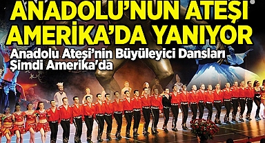 Anadolu'nun Ateşi Amerika'da Yanıyor