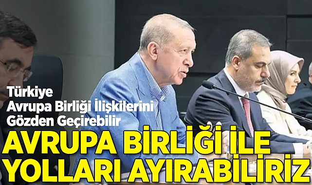 Avrupa Birliği ile Yolları Ayırabiliriz