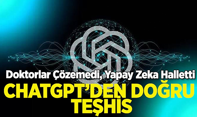 ChatGPT Sayesinde Doğru Teşhis