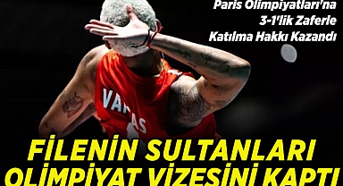 File'nin Sultanları Paris Olimpiyatları Vizesini Garantiledi
