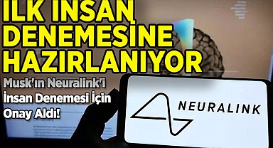 Neuralink, İlk İnsan Denemesine Hazırlanıyor