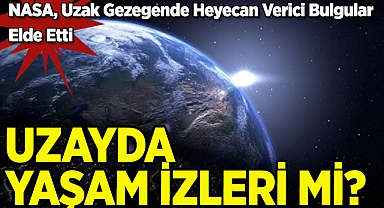 Uzayda Yaşam İzleri Mi?