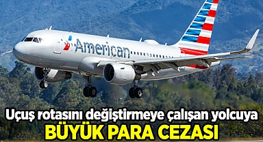 Uçuş rotasını değiştirmeye zorladı 40 bin dolar para cezasına çarptırıldı.