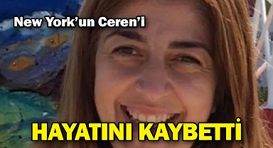 New York'un Ceren'i Hayatını Kaybetti