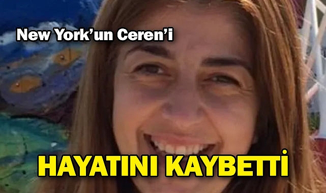 New York'un Ceren'i Hayatını Kaybetti