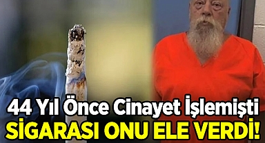 44 Yıl Önce Cinayet İşlemişti: İçtiği Sigaranın İzmariti Onu Ele Verdi!