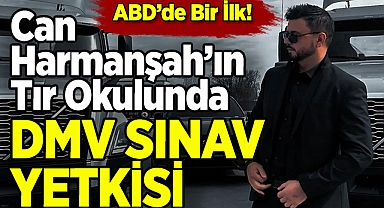 ABD'de Bir İlk: Can Harmanşah'ın Tır Okulunda DMV Sınav Yetkisi!