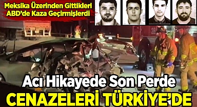 ABD'de Ölen 4 Türk Genci Ailelerine Dönüyor!