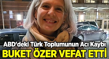ABD'deki Türk Toplumunun Acı Kaybı: Buket Özer Vefat Etti!