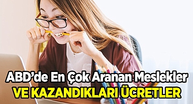 Amerika'da En Çok Aranan Meslekler ve Kazandıkları Ücretler