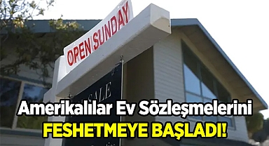 Amerikalılar Konut Anlaşmalarını Feshediyor