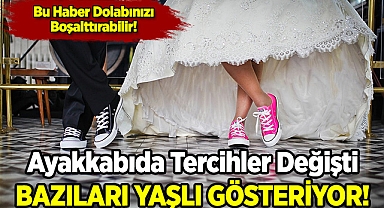 Bu Ayakkabıları Giyiyorsanız Yaşlanıyorsunuz!