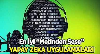 En İyi Metinden Seslendirmeye Yapay Zeka Uygulamaları