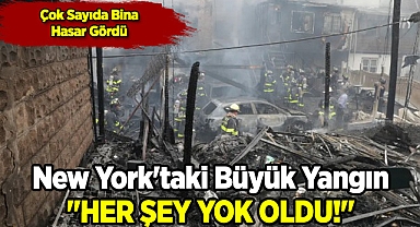 New York'taki Büyük Yangın;"Her Şey Yok Oldu!"