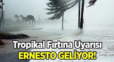 Tropikal Fırtına Uyarısı! Ernesto Geliyor!