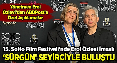 15. SoHo Film Festivali'nde Erol Özlevi İmzalı 'Sürgün' Seyirciyle Buluştu!