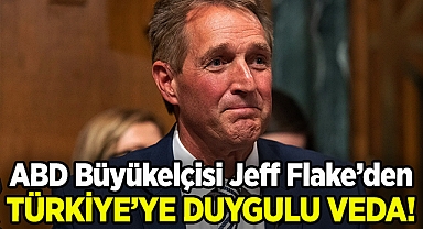 ABD Büyükelçisi Jeff Flake'den Türkiye'ye Duygulu Veda!